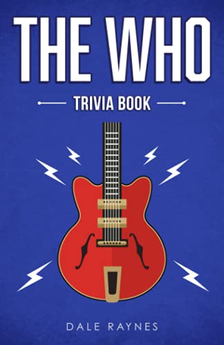 The Who Trivia Book: Uncover The History & Facts Every Fan Needs To Know!